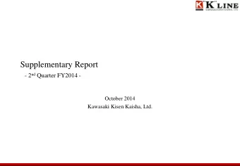 Supplementary Report - 2 nd Quarter FY2014 -  October 2014  Kawasaki Kisen Kaisha, Ltd.  1.