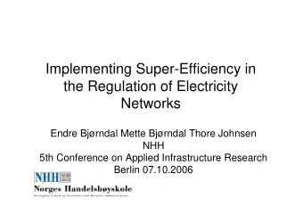 Implementing Super-Efficiency in  the Regulation of Electricity  Networks  Endre Bjrndal Mette