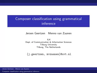 Composer classification using grammatical  inference  Jeroen Geertzen  Menno van Zaanen  ILK  Dept.