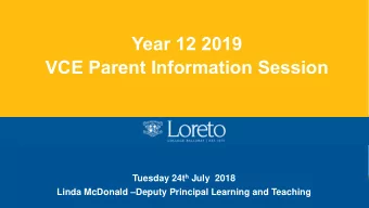 Year 12 2019  VCE Parent Information Session Tuesday 24t h July  2018 Linda McDonald  Deputy