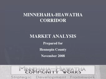 MINNEHAHA-HIAWATHA  CORRIDOR  MARKET ANALYSIS  Prepared for  Hennepin County  November 2008  Retail