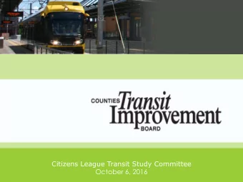 Citizens League Transit Study Committee  October 6, 2016  Presentation Overview  1. Brief History: