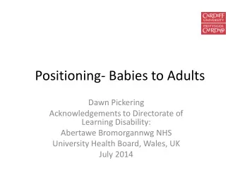 Positioning- Babies to Adults  Dawn Pickering  Acknowledgements to Directorate of  Learning
