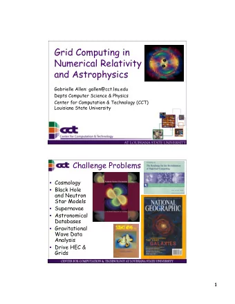 Grid Computing in  Numerical Relativity  and Astrophysics  Gabrielle Allen: gallen@cct.lsu.edu