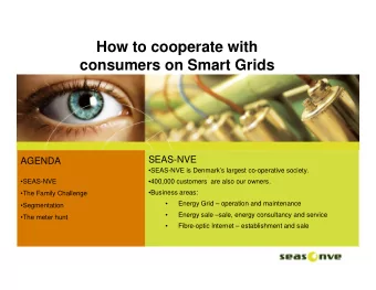 How to cooperate with  consumers on Smart Grids  SEAS-NVE  AGENDA  SEAS-NVE is Denmarks