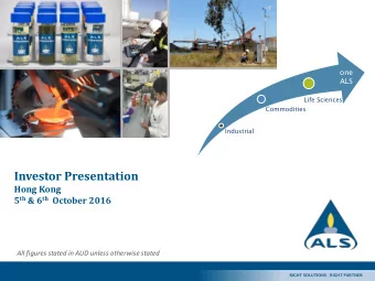 Investor Presentation  Hong Kong 5 th &amp; 6 th October 2016  All figures stated in AUD unless