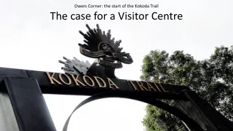 The case for a Visitor Centre  Over the past decade more than 40,000 Australians  have trekked