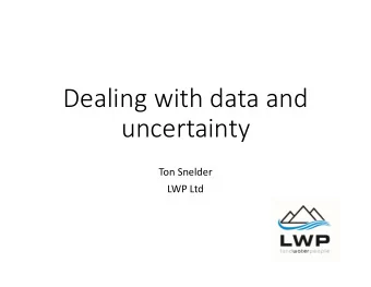 Dealing with data and  uncertainty  Ton Snelder  LWP Ltd  Introduction  Data  where does it