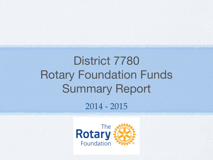 district 7780 rotary foundation funds summary report