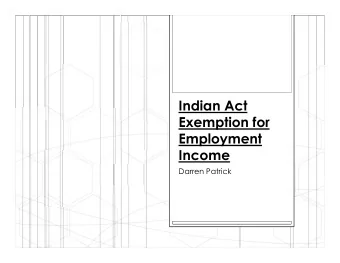 Indian Act  Exemption for  Employment  Income  Darren Patrick  The Indian Act  Section 87 of the