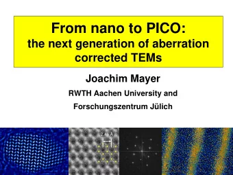 From nano to PICO:  the next generation of aberration  corrected TEMs  Joachim Mayer  RWTH Aachen