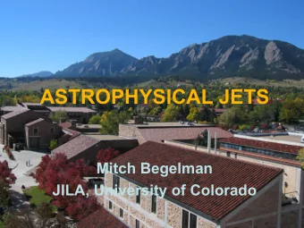 ASTROPHYSICAL JETS  Mitch Begelman  JILA, University of Colorado  Jets are common