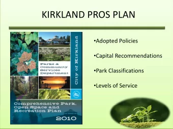 KIRKLAND PROS PLAN  Adopted Policies  Capital Recommendations  Park Classifications