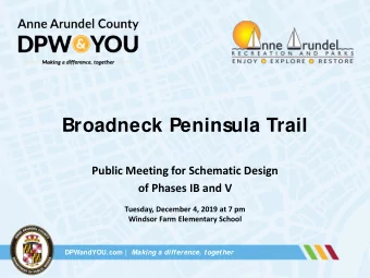 Broadneck Peninsula Trail  Public Meeting for Schematic Design  of Phases IB and V  Tuesday,