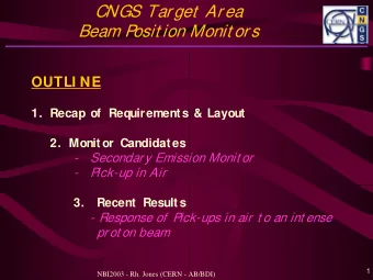 CNGS Target  Area  Beam Posit ion Monit ors  OUTLI NE  1. Recap of  Requirements &amp; Layout  2.