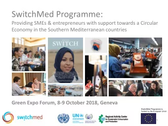 SwitchMed Programme:  Providing SMEs &amp; entrepreneurs with support towards a Circular  Economy
