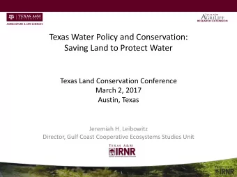 Texas Water Policy and Conservation:  Saving Land to Protect Water  Texas Land Conservation