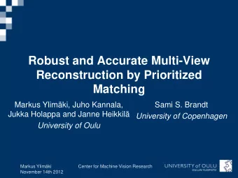 Robust and Accurate Multi-View  Reconstruction by Prioritized  Matching  Markus Ylimki, Juho