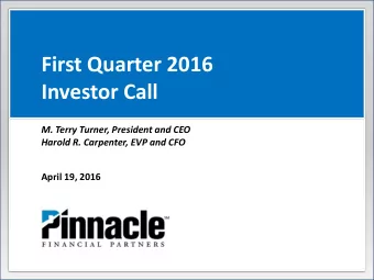 First Quarter 2016  Investor Call  M. Terry Turner, President and CEO  Harold R. Carpenter, EVP and