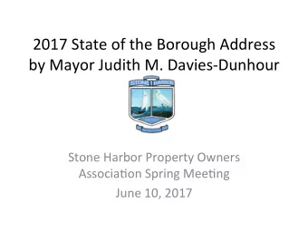 2017 State of the Borough Address  by Mayor Judith M. Davies-Dunhour  Stone Harbor Property Owners