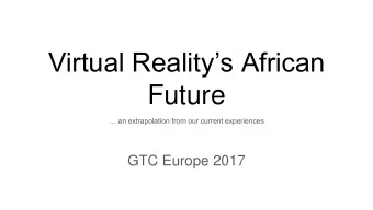 Virtual Realitys African  Future  an extrapolation from our current experiences  GTC Europe