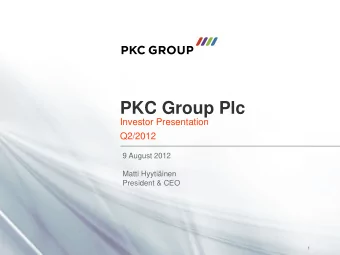 PKC Group Plc  Investor Presentation  Q2/2012  9 August 2012  Matti Hyytiinen  President &amp;