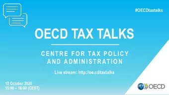 OECD TAX TALKS  CENTRE FOR TAX POLICY  AND ADMINISTRATION  Live stream: http://oe.cd/taxtalks  12