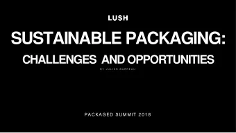 SUSTAINABLE PACKAGING:  CHALLENGES  AND OPPORTUNITIES  B Y  J U L I E N  B A R R E A U  P A C K A G