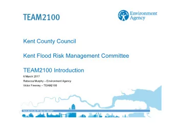 Kent County Council  Kent Flood Risk Management Committee  TEAM2100 Introduction  6 March 2017