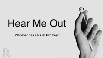 Hear Me Out  Whoever has ears let him hear  From that time Jesus began to preach,  saying