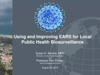 Using and Improving EARS for Local  Public Health Biosurveillance  Susan K. Barnes, MPH  Monterey