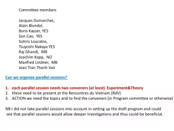 Joachim Kopp, NO  Manfred Lindner, MB  Jean Tran Thanh Van  Can we organize parallel sessions?  1.