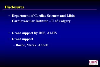 Disclosures  Department of Cardiac Sciences and Libin Cardiovascular Institute  U of Calgary