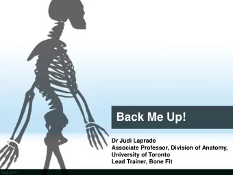 Back Me Up!  Dr Judi Laprade  Associate Professor, Division of Anatomy,  University of Toronto