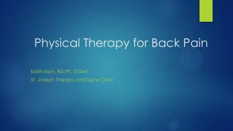 Physical Therapy for Back Pain  Keith Klein, BScPT, COMT  St. Joseph Therapy and Spine Clinic
