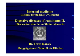 Internal medicine Lectures for students, 7 th semester  Digestive diseases of ruminants II.
