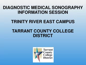 TARRANT COUNTY COLLEGE  DISTRICT  AGENDA FOR DIAGNOSTIC MEDICAL  SONOGRAPHY INFORMATION SESSION 1.