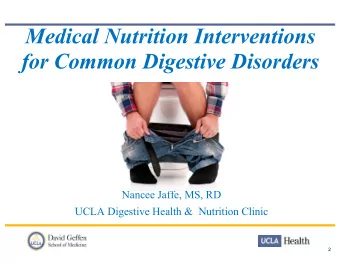 Medical Nutrition Interventions  for Common Digestive Disorders  Nancee Jaffe, MS, RD  UCLA