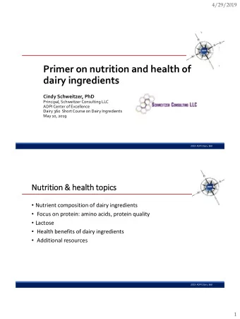 Primer on nutrition and health of  dairy ingredients  Cindy Schweitzer, PhD  Principal, Schweitzer