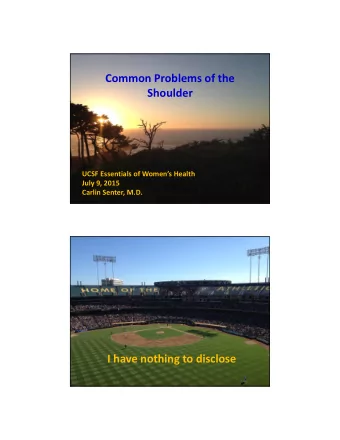 Common Problems of the  Shoulder UCSF Essentials of Womens Health July 9, 2015 Carlin Senter,