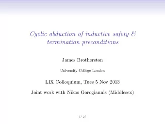 Cyclic abduction of inductive safety &amp;  termination preconditions  James Brotherston