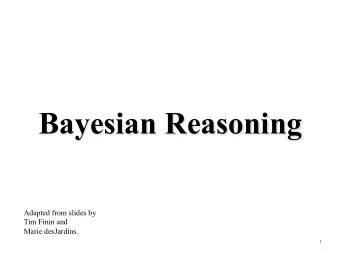 Bayesian Reasoning  Adapted from slides by  Tim Finin and  Marie desJardins.  1  Outline