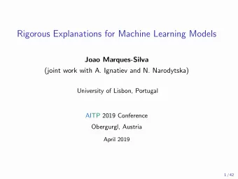 Rigorous Explanations for Machine Learning Models  Joao Marques-Silva  (joint work with A. Ignatiev