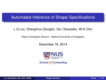 Automated Inference of Shape Specifications  L Q Loc, Gherghina (Google), Qin (Teesside), W-N Chin