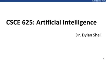 CSCE 625: Artificial Intelligence  Dr. Dylan Shell  1  Shell CSCE 625 TAMU  Charles Sanders Peirce: