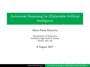 Automated Reasoning for EXplainable Artificial  Intelligence  Maria Paola Bonacina  Dipartimento di