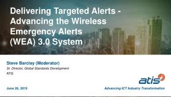 Advancing the Wireless  Emergency Alerts  (WEA) 3.0 System  Steve Barclay (Moderator)  Sr.