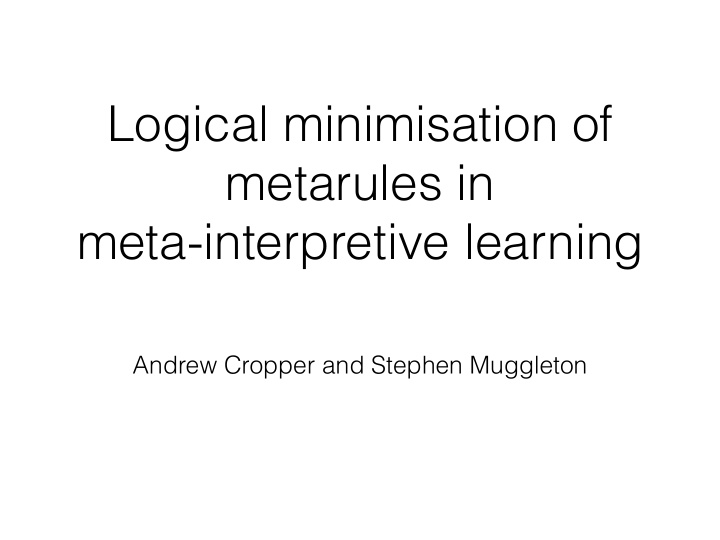 logical minimisation of metarules in meta interpretive