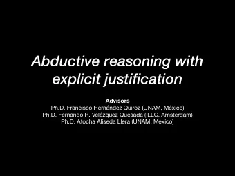 Abductive reasoning with  explicit justification Advisors Ph.D. Francisco Hernndez Quiroz (UNAM,