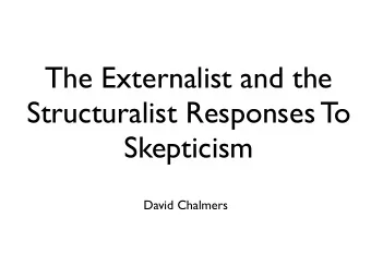 The Externalist and the  Structuralist Responses To  Skepticism  David Chalmers  Overview  In
